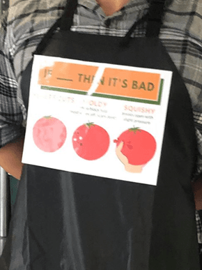 infographic poster on apron showing if ___ then it's bad with severe cuts (cuts that expose the inside), moldy (white/black fuzz *mold wipes off, scars don't), and squishy (breaks open with slight pressure) tomatoes